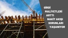 İnşaat Sektöründeki Girdi Maliyetleri Arttı Nakit Akışında Sorunlar Yaşanıyor