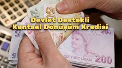 Devlet Destekli Kentsel Dönüşüm Kredisi