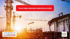 Yarım kalan daireden banka da sorumlu!