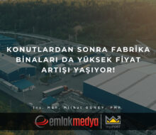 Konutlardan sonra Fabrika Binaları da yüksek fiyat artışı yaşıyor!