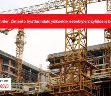 Müteahhitler, Çimento fiyatlarındaki yükseklik sebebiyle 2 Eylülde iş bırakıyor!
