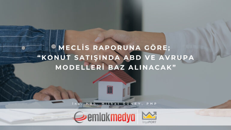 Meclis raporuna göre; “Konut satışında ABD ve Avrupa modelleri baz alınacak”