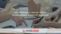 Gayrimenkul Satışı iptali durumunda tüketici hakları nelerdir?