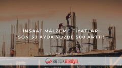 İnşaat malzeme fiyatları son 30 ayda yüzde 500 arttı!