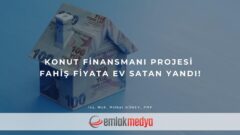 Konut Finansmanı Projesi Fahiş Fiyata Ev satan yandı!