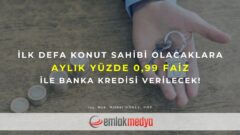 İlk defa konut sahibi olacaklara aylık yüzde 0,99 faiz ile banka kredisi verilecek!