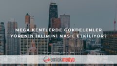 Mega kentlerde gökdelenler yörenin iklimini nasıl etkiliyor?