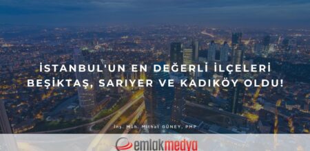İstanbul’un en değerli ilçeleri Beşiktaş, Sarıyer ve Kadıköy oldu!